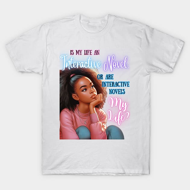 Is My Life an Interactive Novel? v1 T-Shirt by GeekGirlsBazaar